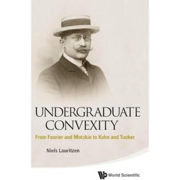Undergraduate Convexity: From Fourier And Motzkin To Kuhn And Tucker