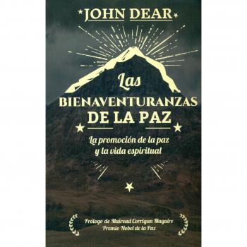 Bienaventuranzas de La Paz, Las: la promoción de la paz y la vida espiritual: 370 - John Dear