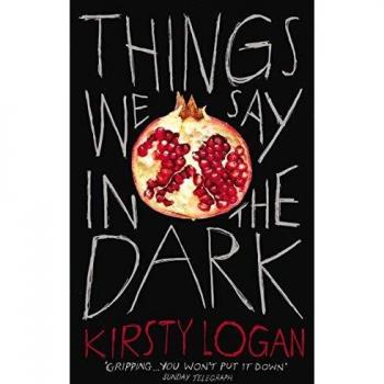 Cosas que Decimos en la Oscuridad - Libro de Kirsty Logan, Edición en Rústica