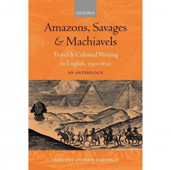 Amazons, Savages, and Machiavels: Travel and Colonial Writing in English, 1550-1630: An Anthology