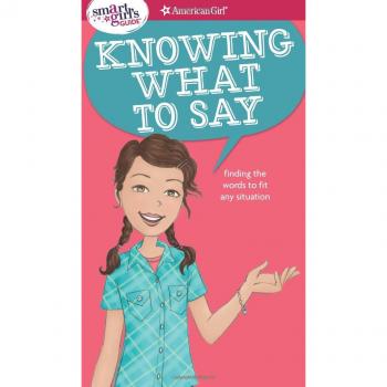 A Smart Girl's Guide: Knowing What to Say: Finding the Words to Fit Any Situation