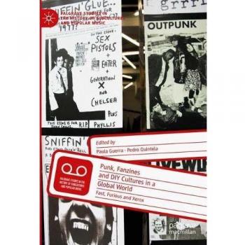 Punk, Fanzines and DIY Cultures in a Global World: Fast, Furious and Xerox