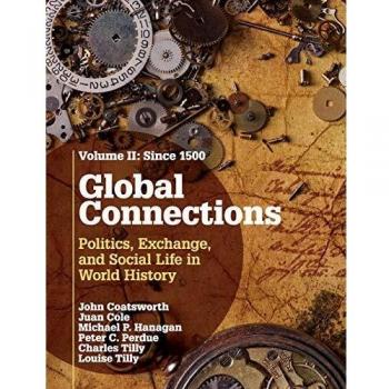 Global Connections: Volume 2, Since 1500: Politics, Exchange, and Social Life in World History
