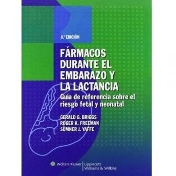 Fármacos durante el embarazo y la lactancia: Guía de referencia sobre el riesgo fetal y neonatal