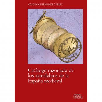 Catálogo razonado de los astrolabios de la España Medieval