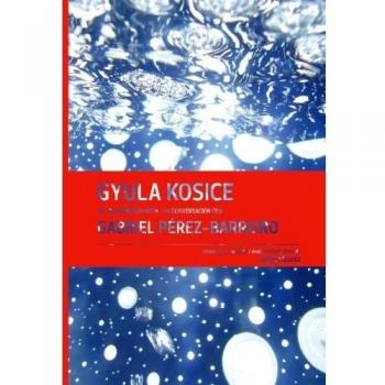 Gyula Kosice: en conversación con Gabriel Pérez-Barreiro