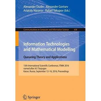 Information Technologies and Mathematical Modelling: Queueing Theory and Applications: Queueing Theory and Applications : 15th International ... in Computer and Information Science)