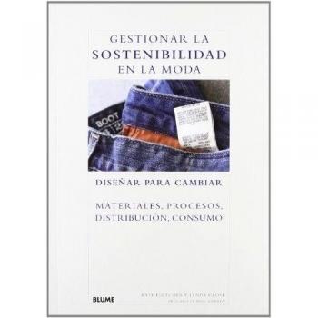 Gestionar la sostenibilidad en la moda: Diseñar para cambiar materiales, procesos, distribución, consumo