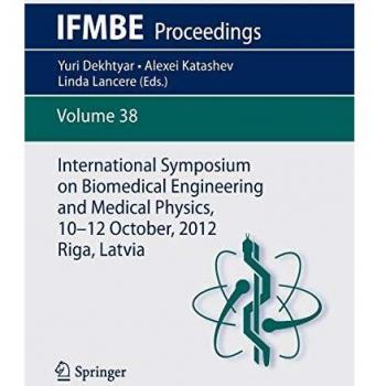 International Symposium on Biomedical Engineering and Medical Physics, 10-12 October, 2012, Riga, Latvia: 38