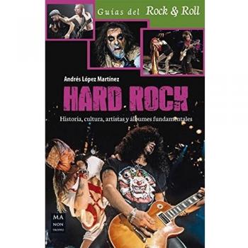 Hard Rock: Historia, Cultura, Artistas Y Álbumes Fundamentales - Andres Lopez Martinez