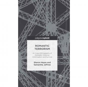 Romantic Terrorism: An Auto-Ethnography of Domestic Violence, Victimization and Survival
