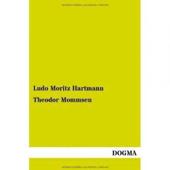 Theodor Mommsen: A Biographical Sketch - Historical Biography Book