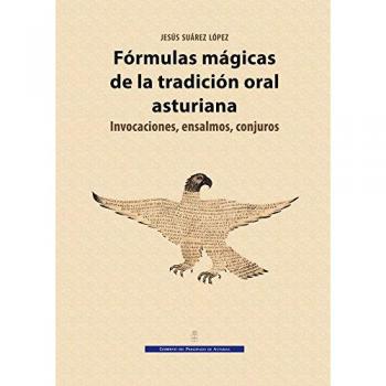Fórmulas mágicas de la tradición oral asturiana. Invocaciones, ensalmos, conjuros