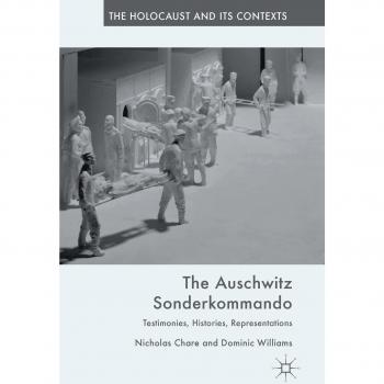 The Auschwitz Sonderkommando: Testimonies, Histories, Representations