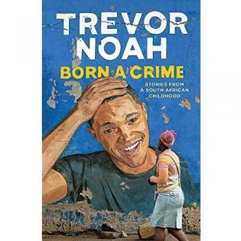 Born A Crime: Stories from a South African Childhood