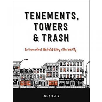 Tenements, Towers & Trash: An Unconventional Illustrated History of New York City
