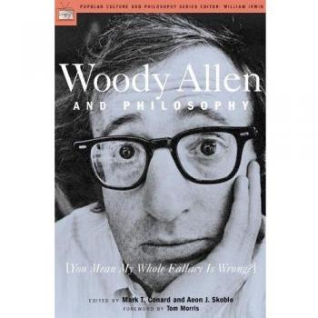Woody Allen and Philosophy: [You Mean My Whole Fallacy Is Wrong?]: 08