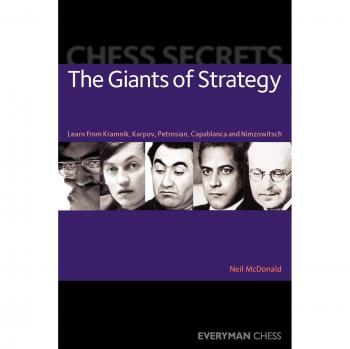 Chess Secrets: The Giants of Strategy: Learn from Kramnik, Karpov, Petrosian, Capablanca and Nimzowitsch