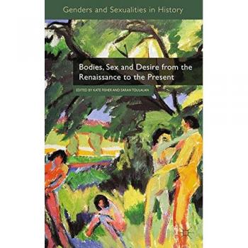 Bodies, Sex and Desire from the Renaissance to the Present