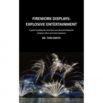 Ultimate Guide to Firework Displays: Maximizing Explosive Entertainment for Designers, Firers, and Event Organizers by Tom Smith
