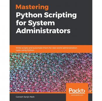 Mastering Python Scripting for System Administrators: Automate Real-World Tasks with Python