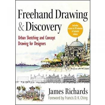 Freehand Drawing and Discovery: Urban Sketching and Concept Drawing for Designers