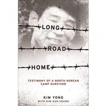 Long Road Home: Testimony of a North Korean Camp Survivor