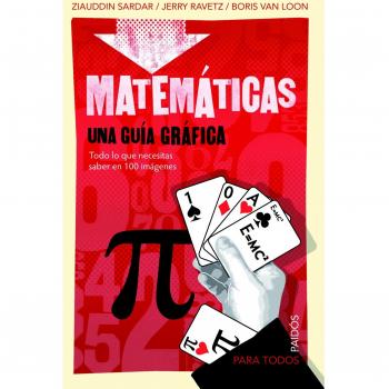 Matemáticas: Una guía gráfica. Todo lo que necesitas saber en 100 imagénes.