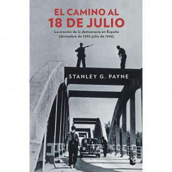 El camino al 18 de julio: La erosión de la democrácia en España - Stanley George Payne