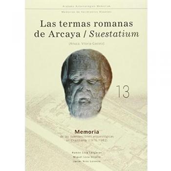 Las Termas Romanas De Arcaya/Suestatium. Memoria De Las Intervenciones Arqueológicas En Otazibarra. 1976-1982