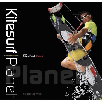 Kitesurf planet. Ediz. multilingue: Robert Foresti's Photography