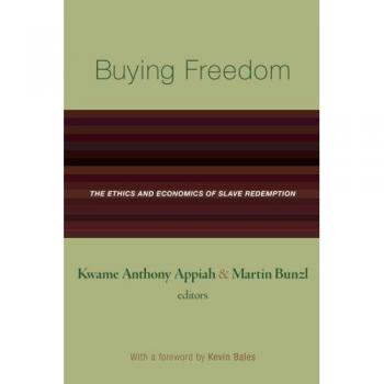 Buying Freedom: The Ethics and Economics of Slave Redemption (Princeton Edition)