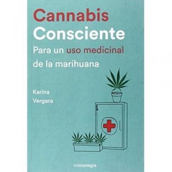Cannabis consciente: Para un uso medicinal de la marihuana - Karina Vergara