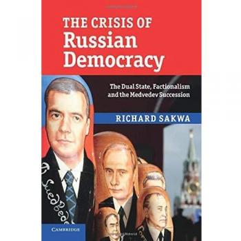 The Crisis of Russian Democracy: The Dual State, Factionalism, and the Medvedev Succession - Paperback Edition by Cambridge University Press