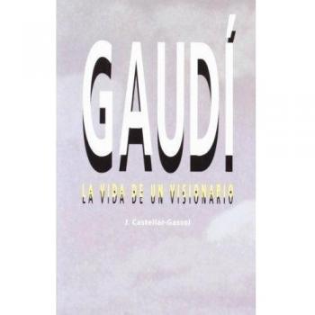 Gaudí. Vida de un visionario: 1