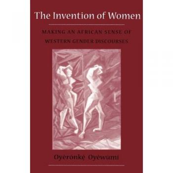 Invention Of Women: Making An African Sense Of Western Gender Discourses