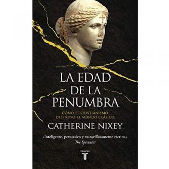 La edad de la penumbra: Cómo el cristianismo destruyó el mundo clásico