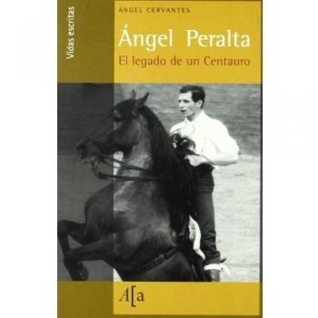 Angel Peralta - El Legado De Un Centauro -