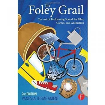 The Foley Grail: The Art of Performing Sound for Film, Games, and Animation