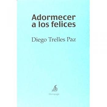 Adormecer A Los Felices - Diego Trelles Paz