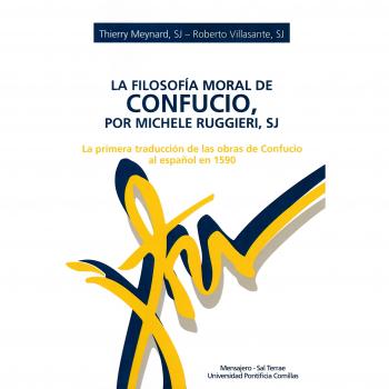 La filosofía moral de Confucio, por Michele Ruggieri, SJ: La primera traducción de las obras de Confucio al español en 1590: 65