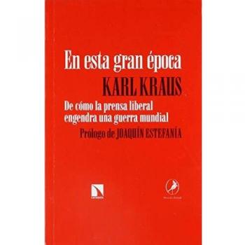 En esta gran época: De cómo la prensa liberal engendra una guerra mundial - Karl Kraus
