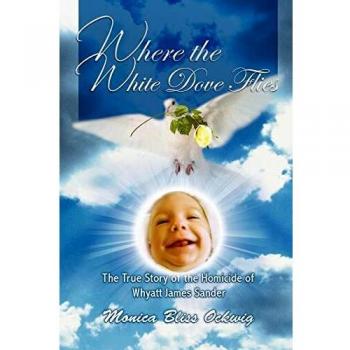 Where the White Dove Flies: The True Story of the Homicide of Whyatt James Sander - Paperback Edition