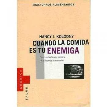 Cuando la Comida Es Tu Enemiga: Como Enfrentarse y Vencer A los Trastornos Alimentarios