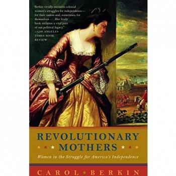 Revolutionary Mothers: Women in the Struggle for America's Independence