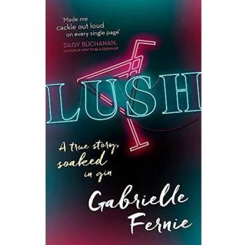 Libro Lush: Una Historia Verdadera, Empapada en Ginebra