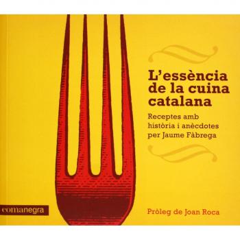 L'Essència De La Cuina Catalana. Receptes Amb Història I Anècdotes, Per Jaume Fabrega