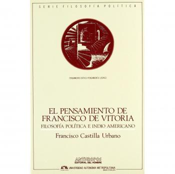 El Pensamiento De Francisco De Vitoria. Filosofía Política E Indio Americano