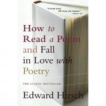 How to Read a Poem: And Fall in Love with Poetry