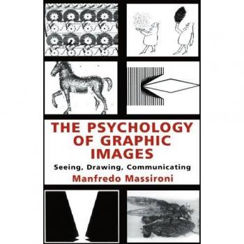 The Psychology of Graphic Images: Seeing, Drawing, Communicating
